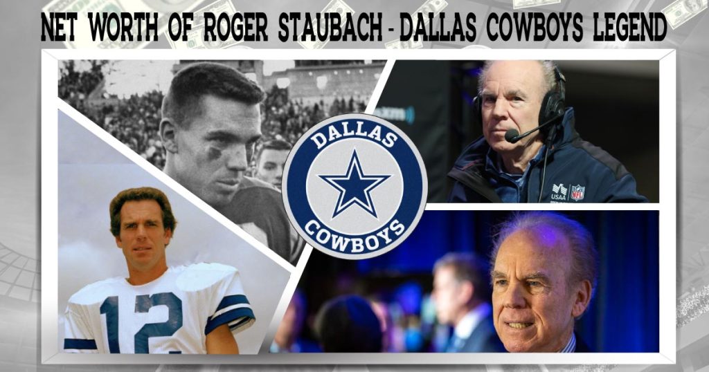 Net worth of Roger Staubach -Dallas cowboys Legend